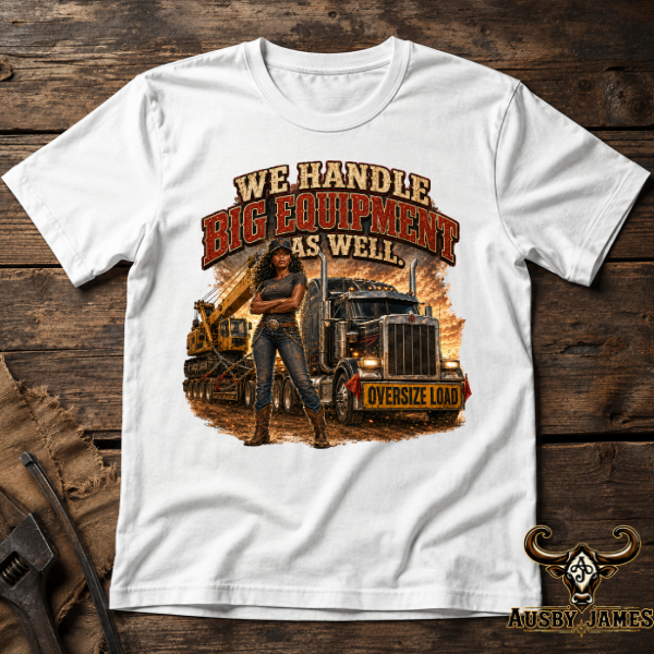 We Handle Big Equipment As Well – Women’s Industrial Workwear Tee