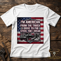 American From the Truck I Drive to the Steel Toe I Wear – Men’s Workwear Tee